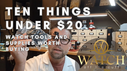 Ten Things Under $20 - Watch Tools and Supplies Worth Buying