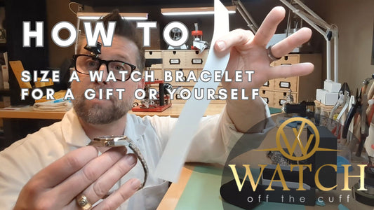 How to: Size a Watch Bracelet for a Gift (or Yourself)